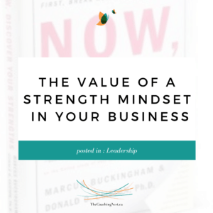 THE VALUE OF A STRENGTH MINDSET IN YOUR BUSINESS via Shelley Cox, CEO & Founder of TheCoachingNest.ca