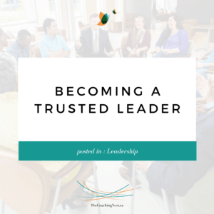 BECOMING A TRUSTED LEADER via Shelley Cox, CEO & Founder of TheCoachingNest.ca